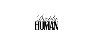 Deeply Human