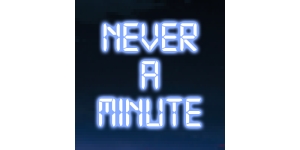 Never A Minute